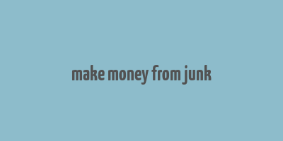 make money from junk