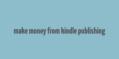 make money from kindle publishing