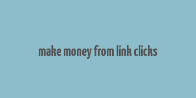 make money from link clicks