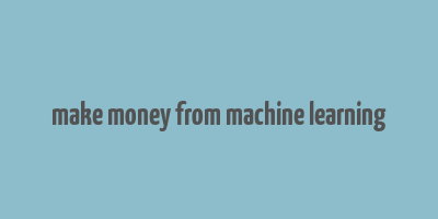 make money from machine learning