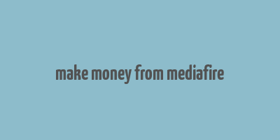 make money from mediafire