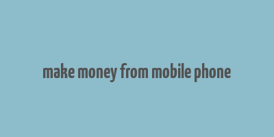 make money from mobile phone