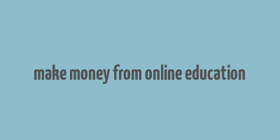 make money from online education