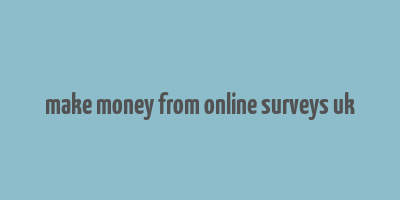 make money from online surveys uk