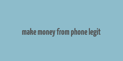 make money from phone legit