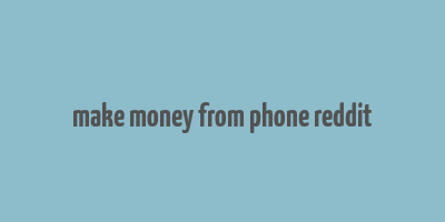 make money from phone reddit