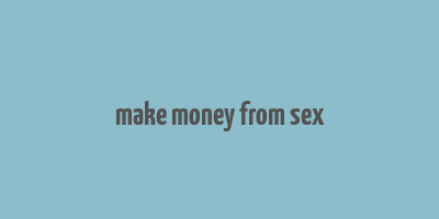 make money from sex