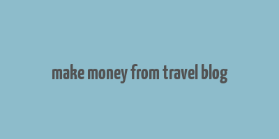 make money from travel blog