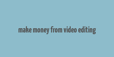 make money from video editing