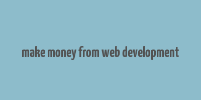 make money from web development