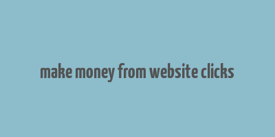 make money from website clicks