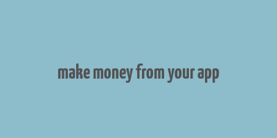 make money from your app