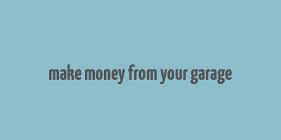 make money from your garage