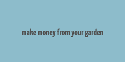 make money from your garden