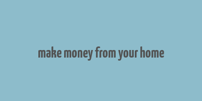 make money from your home