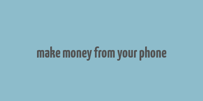 make money from your phone