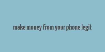 make money from your phone legit