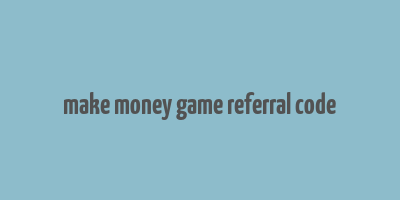 make money game referral code