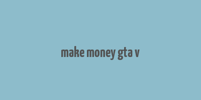 make money gta v