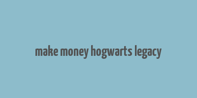 make money hogwarts legacy