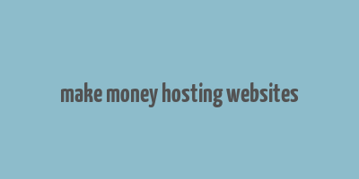 make money hosting websites