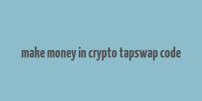 make money in crypto tapswap code