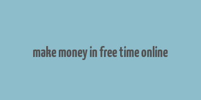 make money in free time online