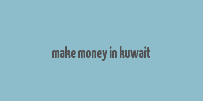 make money in kuwait