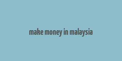 make money in malaysia