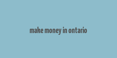 make money in ontario