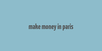 make money in paris