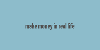 make money in real life