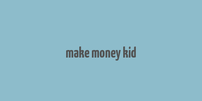 make money kid