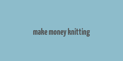 make money knitting