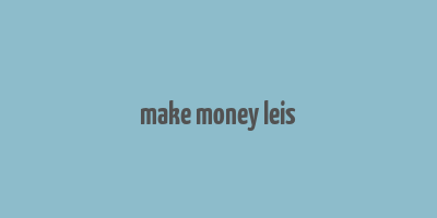 make money leis