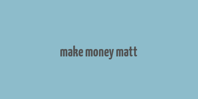 make money matt