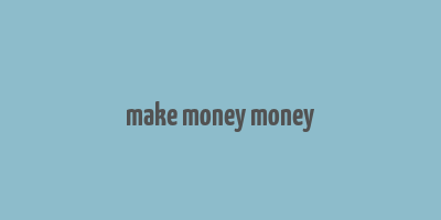 make money money