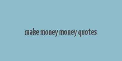 make money money quotes