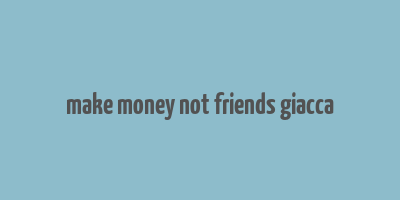 make money not friends giacca