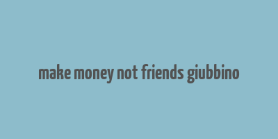 make money not friends giubbino