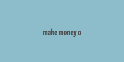 make money o