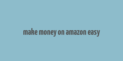 make money on amazon easy