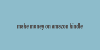 make money on amazon kindle