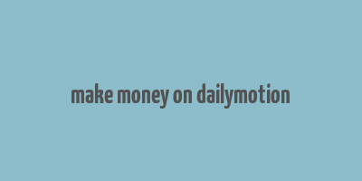 make money on dailymotion