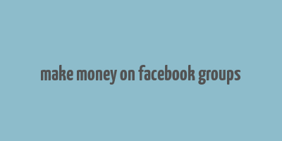 make money on facebook groups