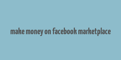 make money on facebook marketplace