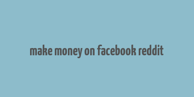 make money on facebook reddit