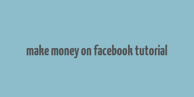 make money on facebook tutorial