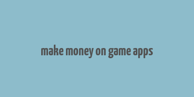 make money on game apps