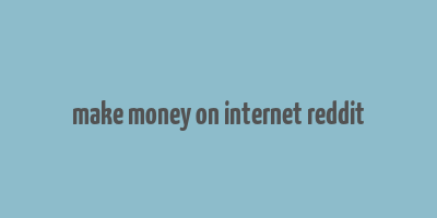 make money on internet reddit